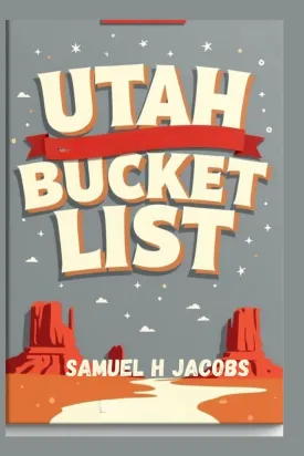 Utah Bucket List: Dont Die BoringExperience Utah Like a Legend. Paperback  June 11, 2025
